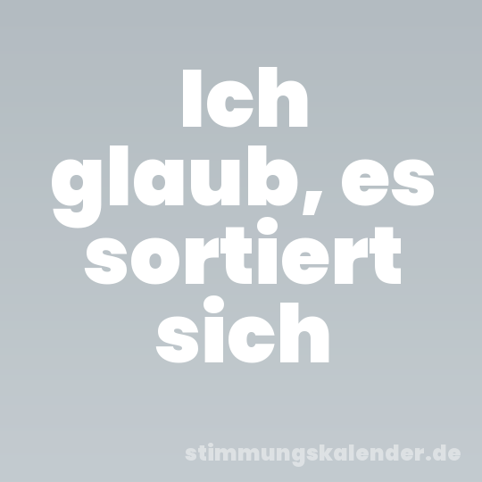 Ich glaub, es sortiert sich