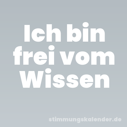 Ich bin frei vom Wissen
