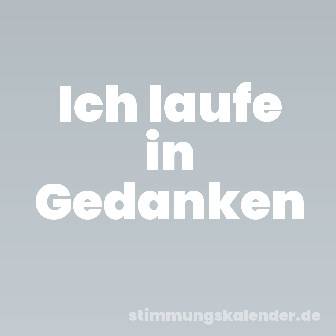 Ich laufe in Gedanken