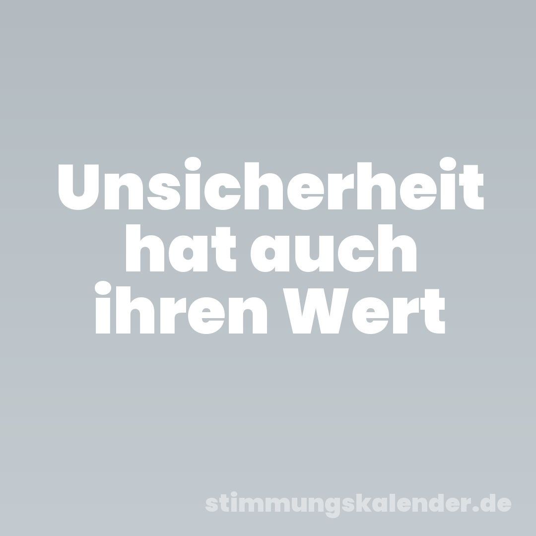 Unsicherheit hat auch ihren Wert