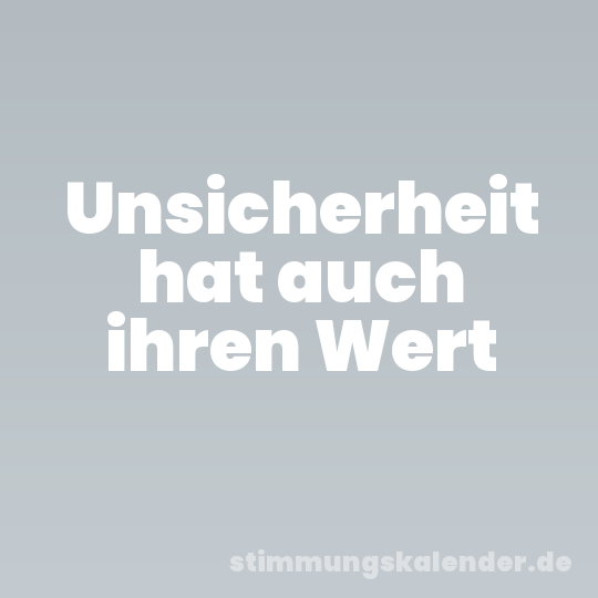 Unsicherheit hat auch ihren Wert