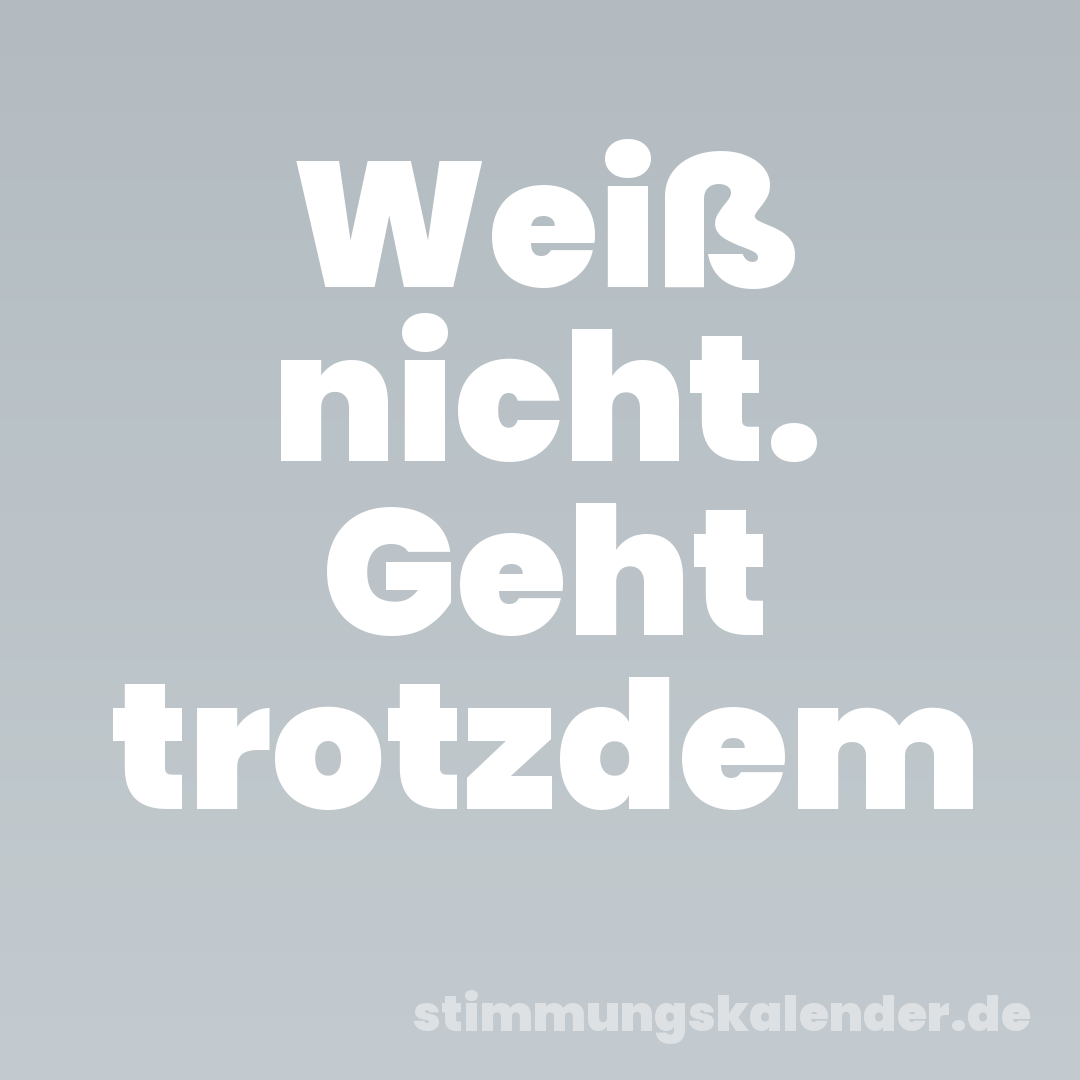 Weiß nicht. Geht trotzdem