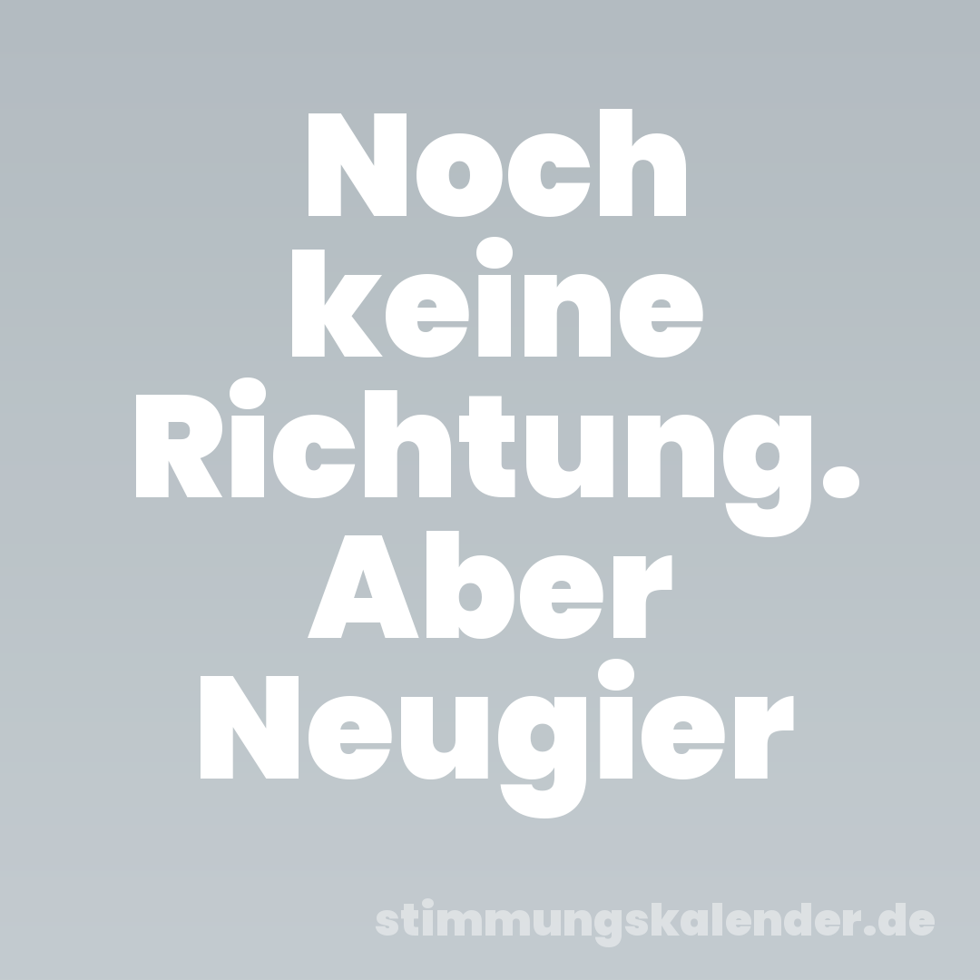 Noch keine Richtung. Aber Neugier