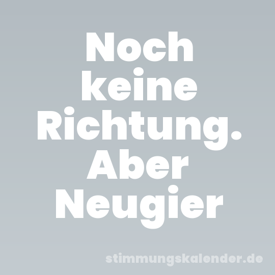 Noch keine Richtung. Aber Neugier