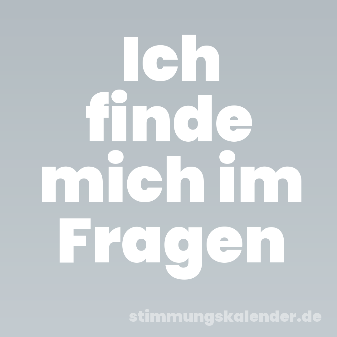 Ich finde mich im Fragen