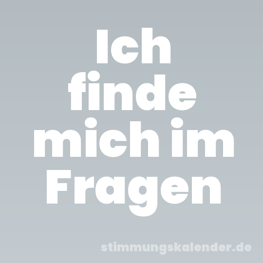 Ich finde mich im Fragen