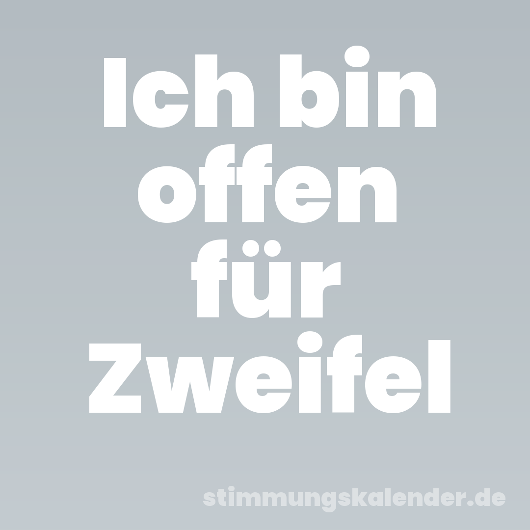 Ich bin offen für Zweifel