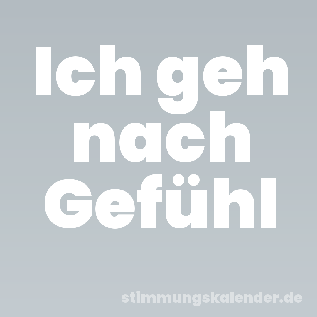 Ich geh nach Gefühl