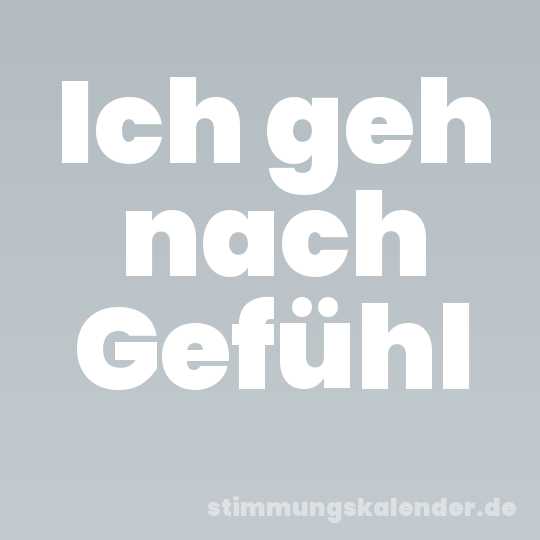 Ich geh nach Gefühl