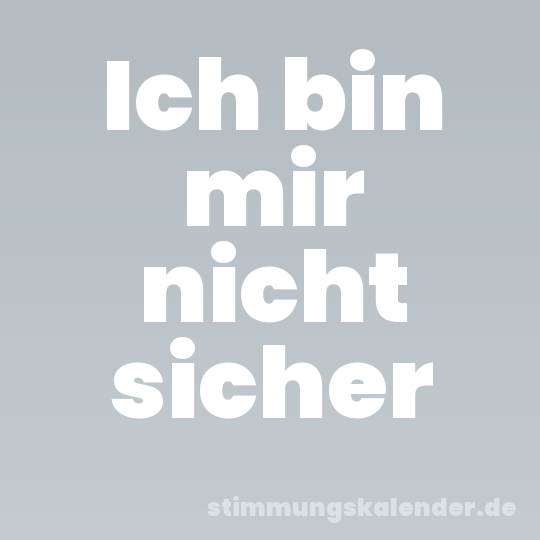 Ich bin mir nicht sicher