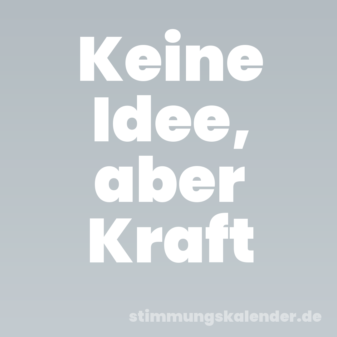 Keine Idee, aber Kraft
