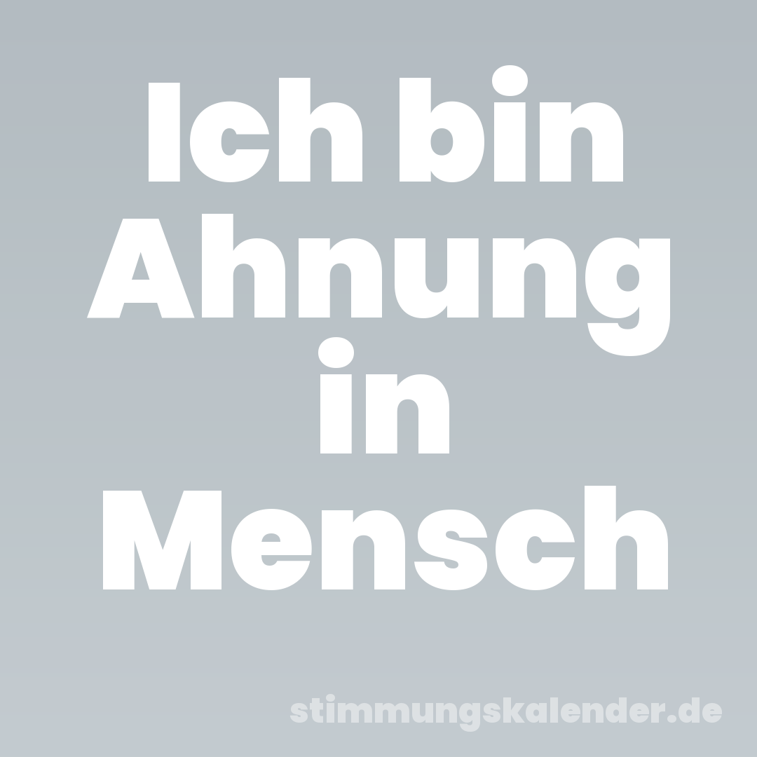 Ich bin Ahnung in Mensch