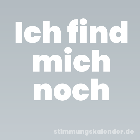 Ich find mich noch