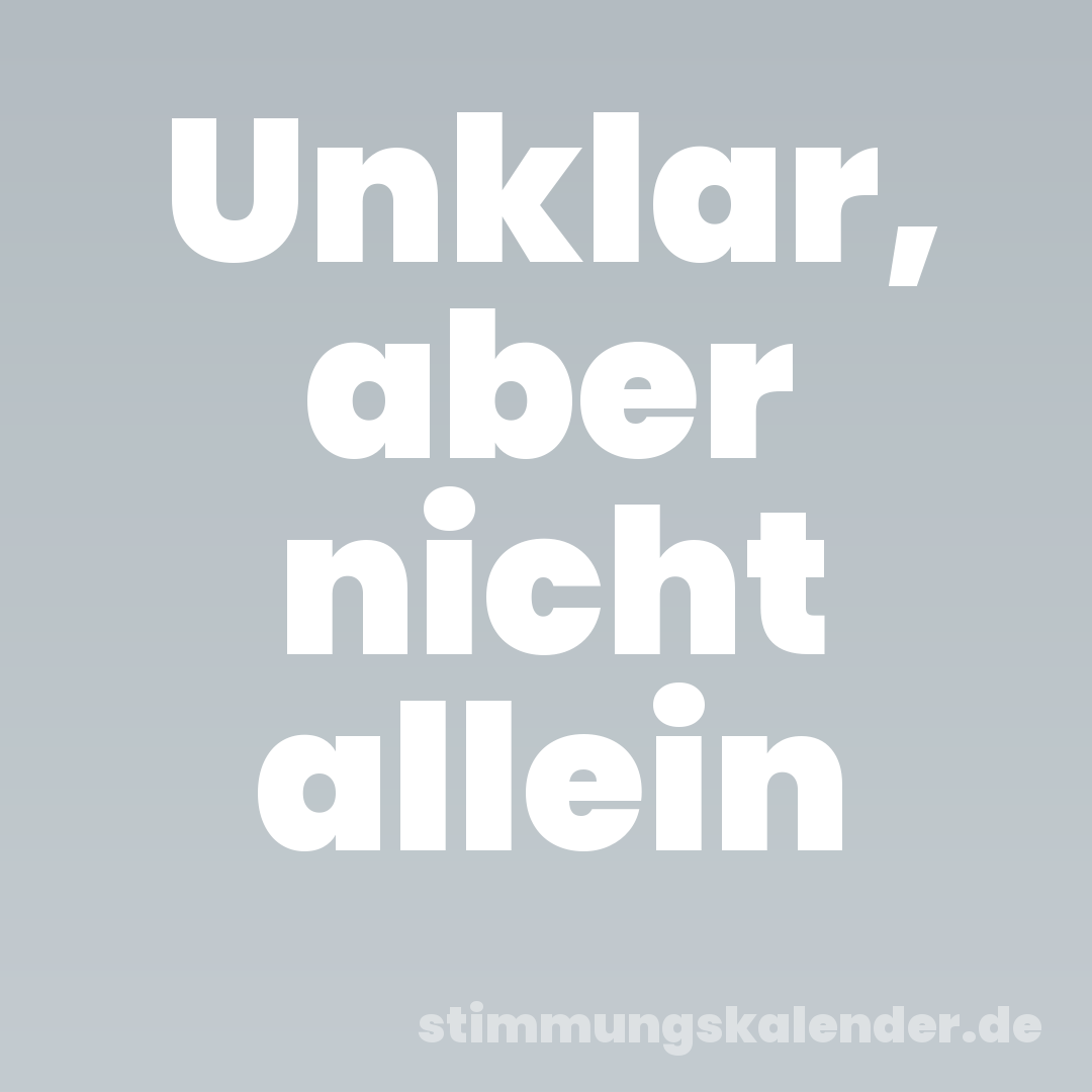 Unklar, aber nicht allein