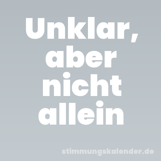 Unklar, aber nicht allein