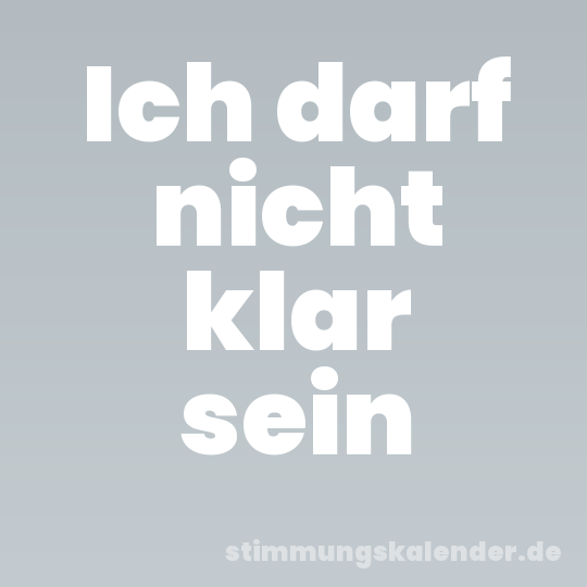 Ich darf nicht klar sein