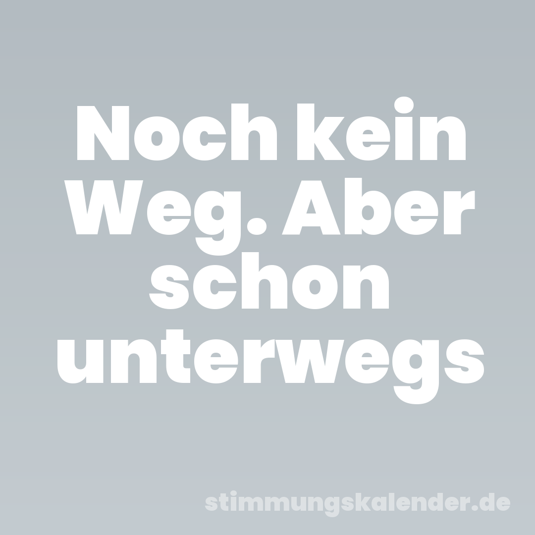 Noch kein Weg. Aber schon unterwegs