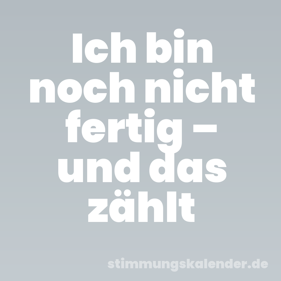Ich bin noch nicht fertig – und das zählt