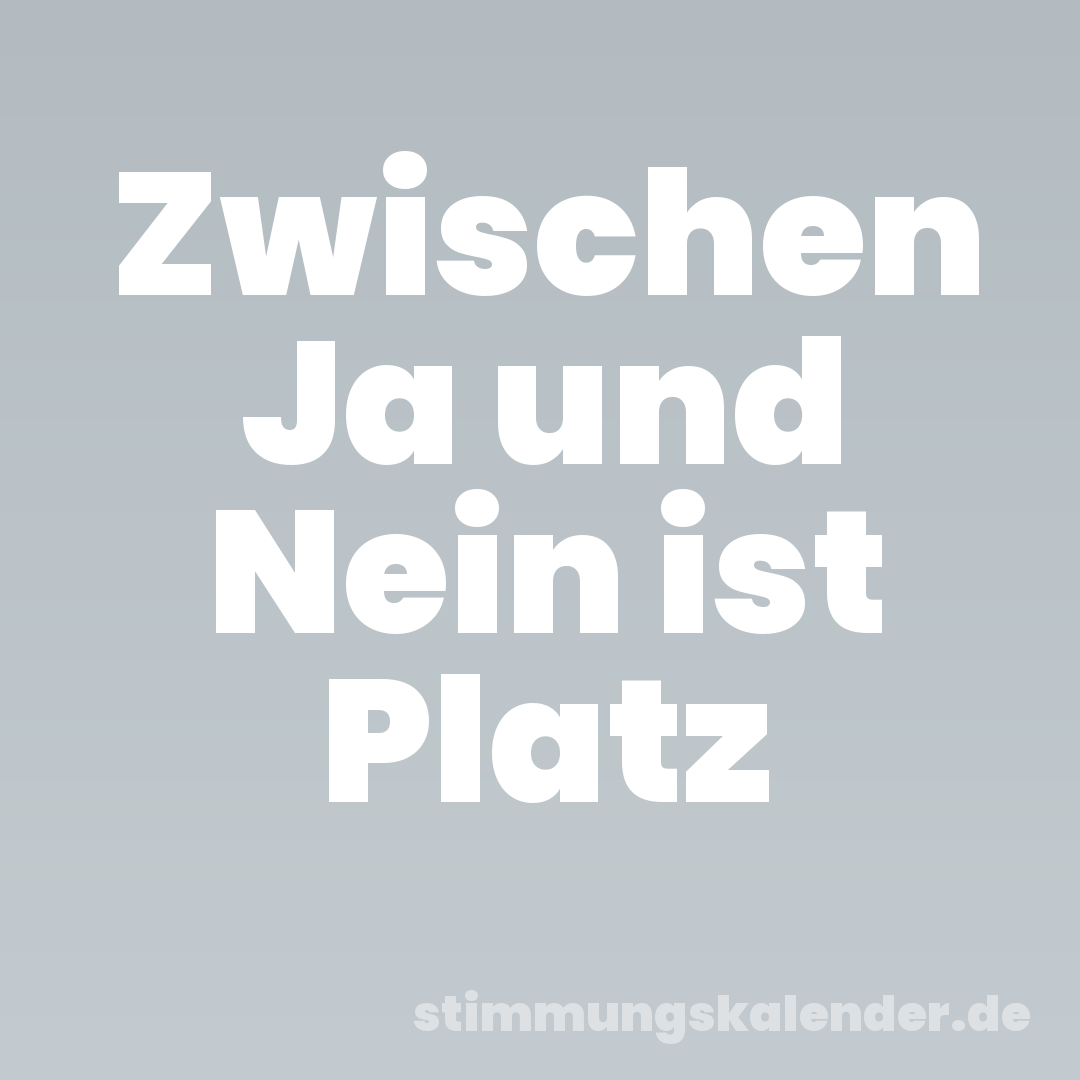 Zwischen Ja und Nein ist Platz