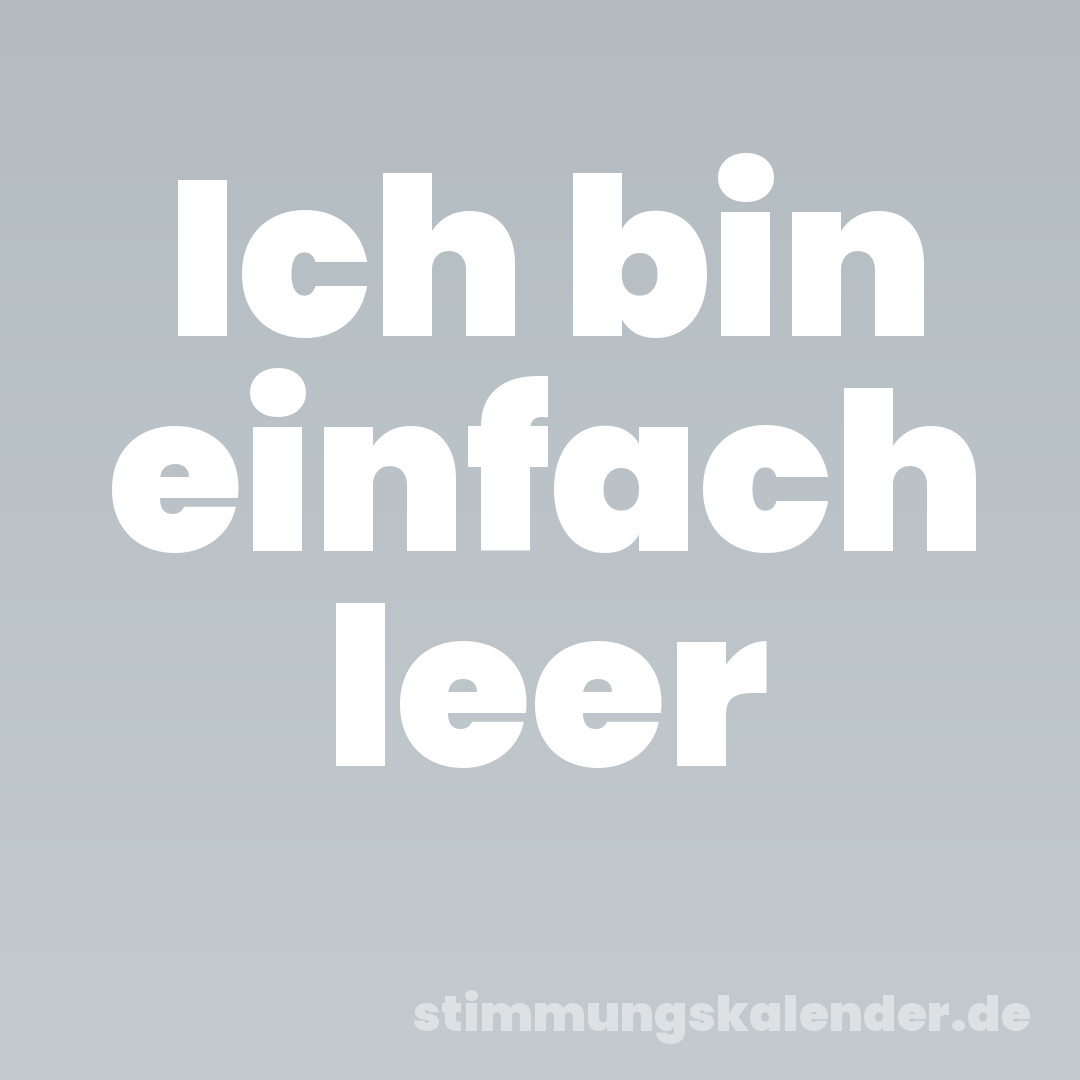 Ich bin einfach leer