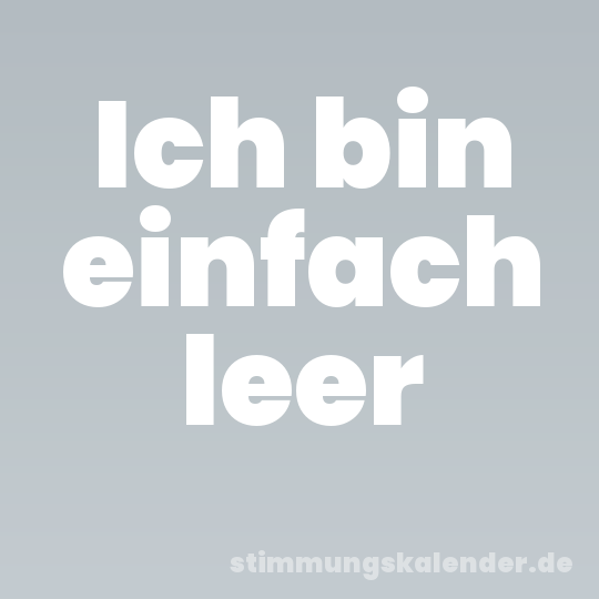 Ich bin einfach leer