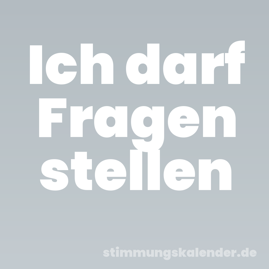 Ich darf Fragen stellen
