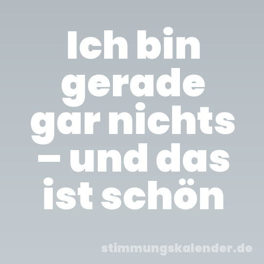 Ich bin gerade gar nichts – und das ist schön