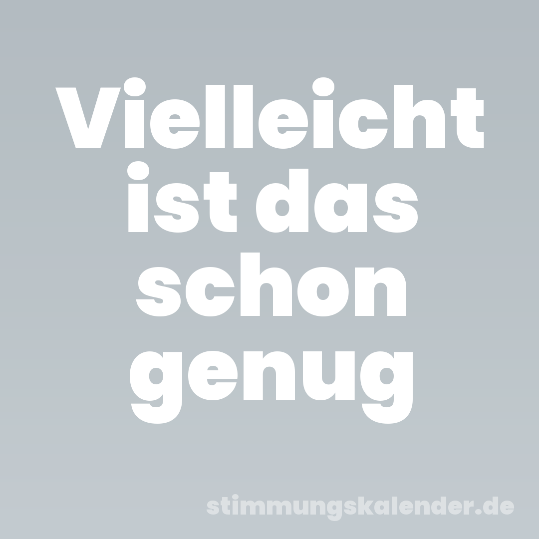 Vielleicht ist das schon genug