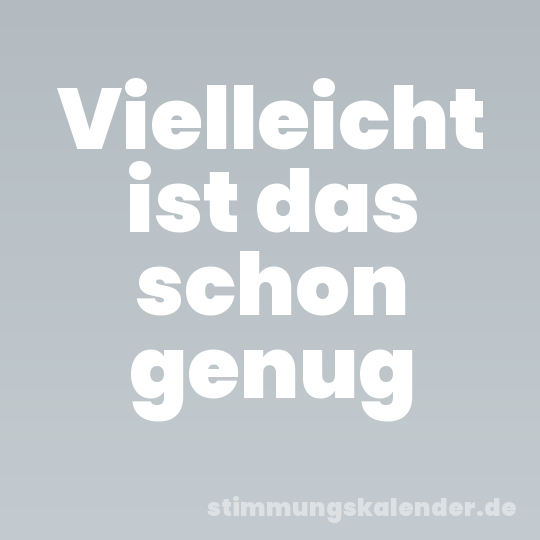 Vielleicht ist das schon genug