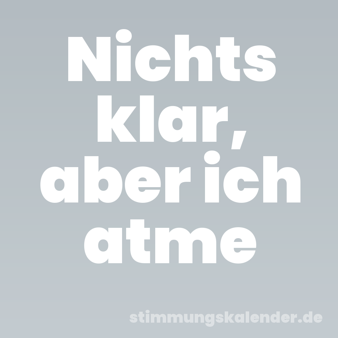 Nichts klar, aber ich atme