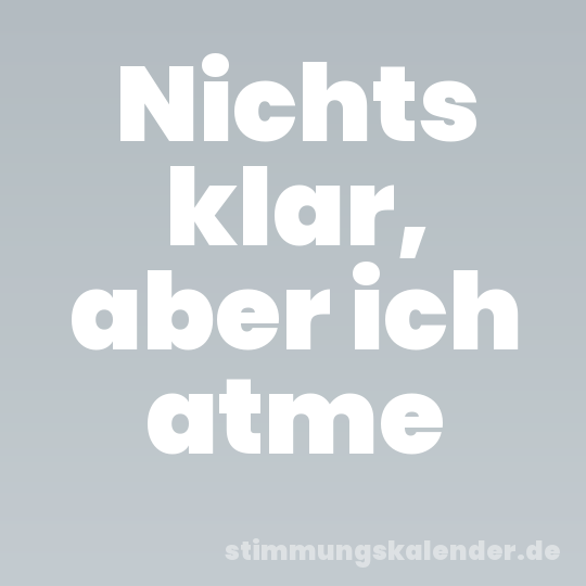 Nichts klar, aber ich atme