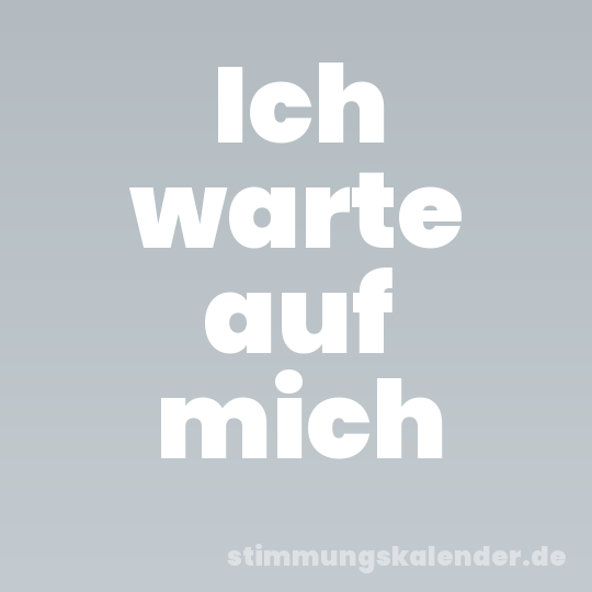 Ich warte auf mich