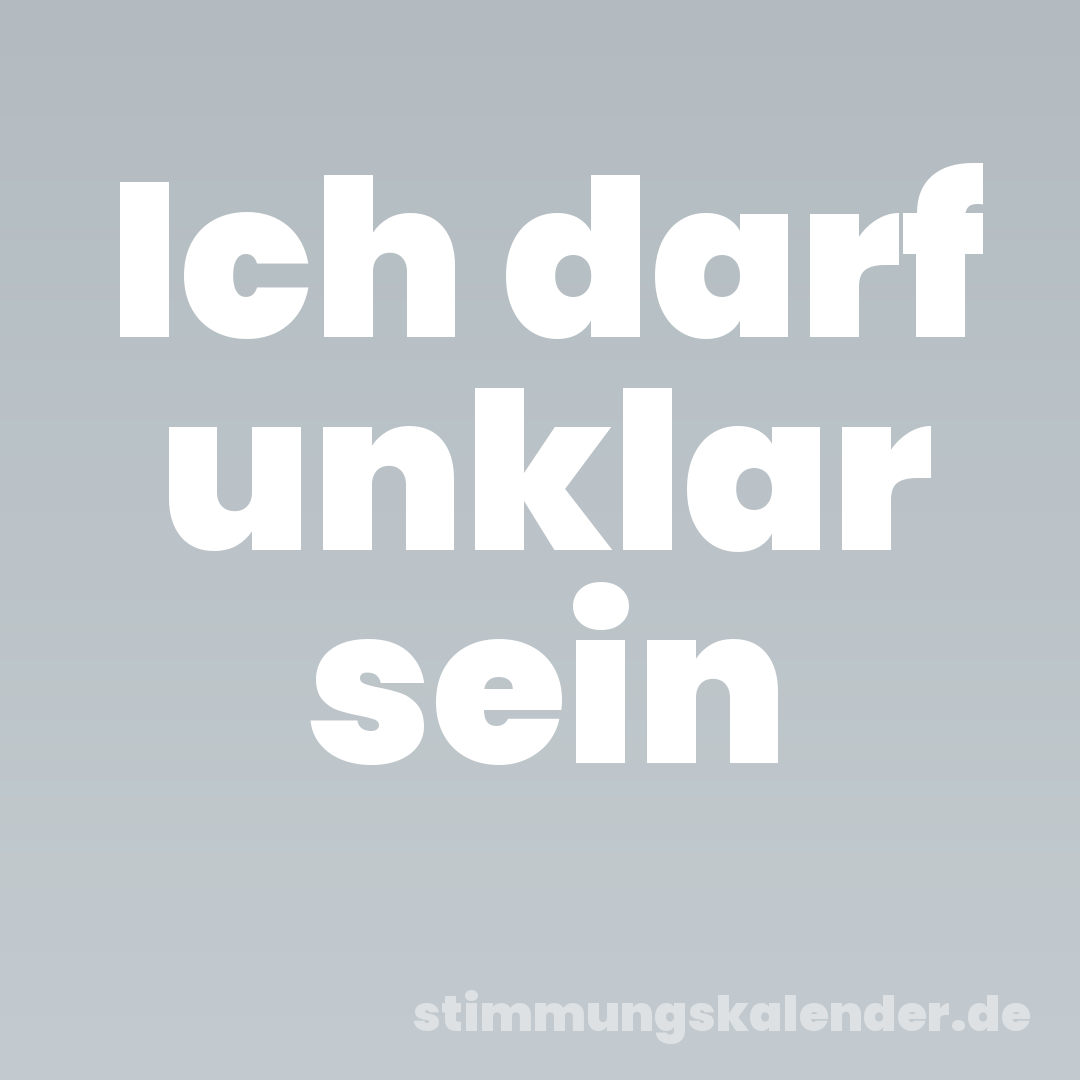 Ich darf unklar sein