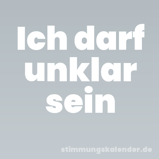 Ich darf unklar sein