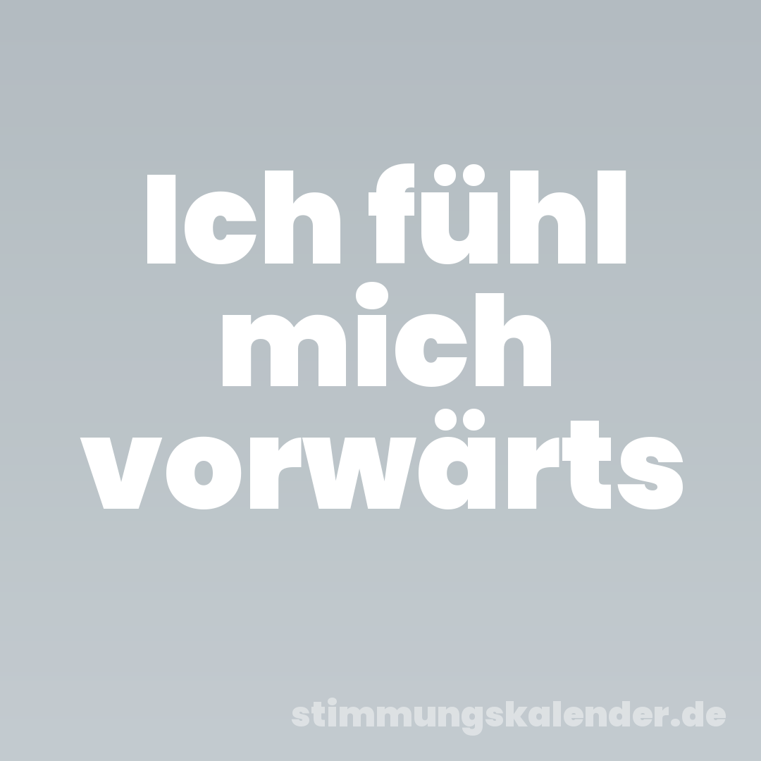 Ich fühl mich vorwärts