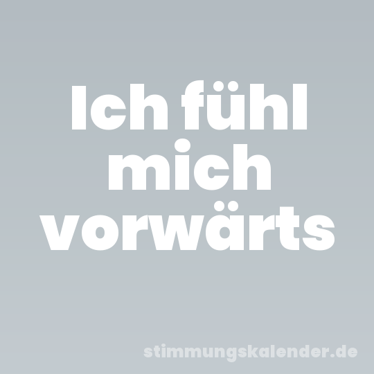 Ich fühl mich vorwärts