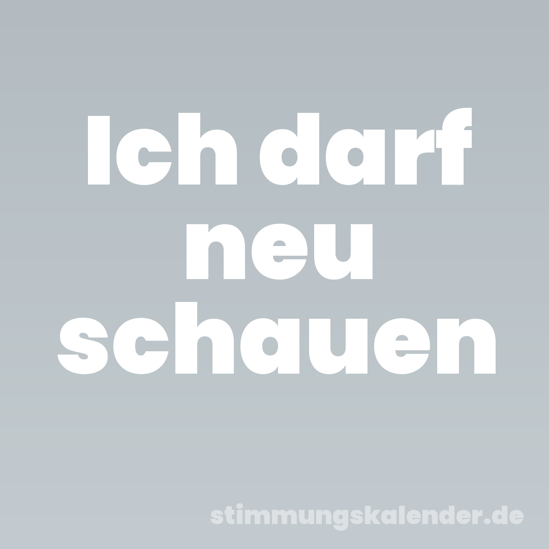 Ich darf neu schauen