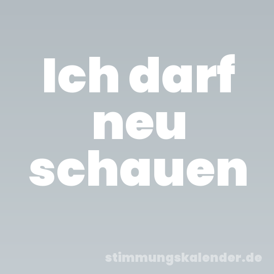 Ich darf neu schauen