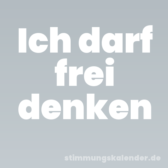 Ich darf frei denken