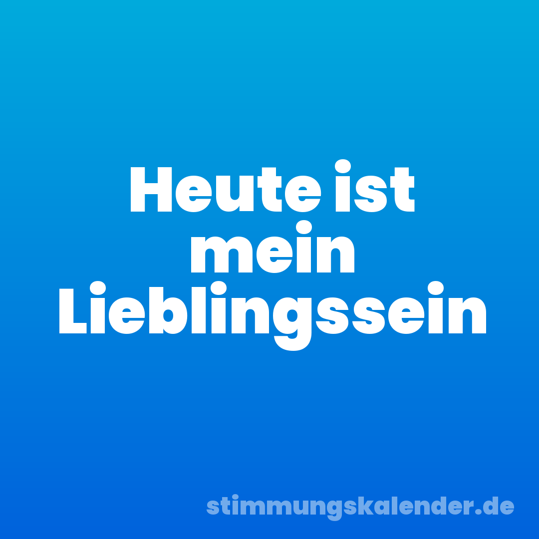 Heute ist mein Lieblingssein