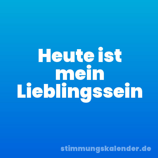 Heute ist mein Lieblingssein