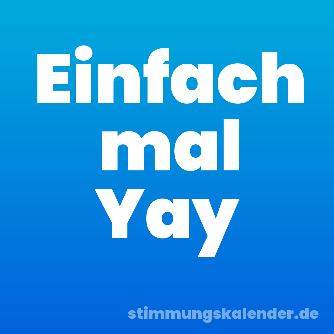 Einfach mal Yay