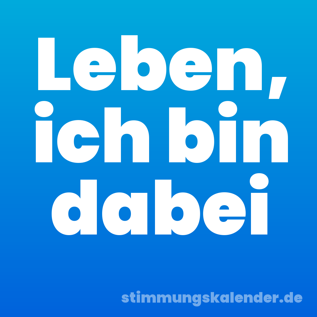 Leben, ich bin dabei