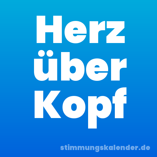 Herz über Kopf