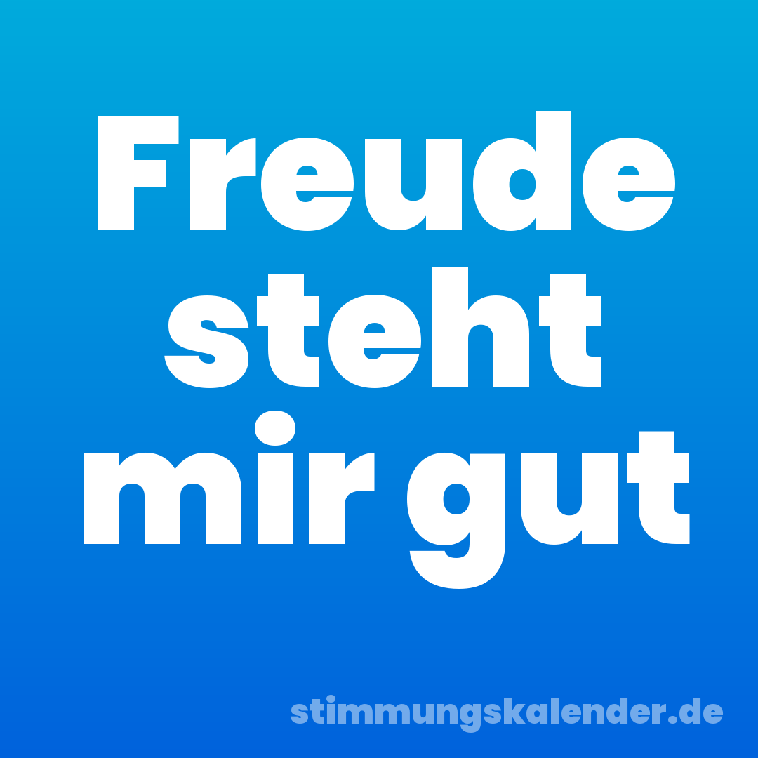 Freude steht mir gut