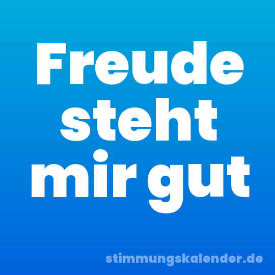 Freude steht mir gut