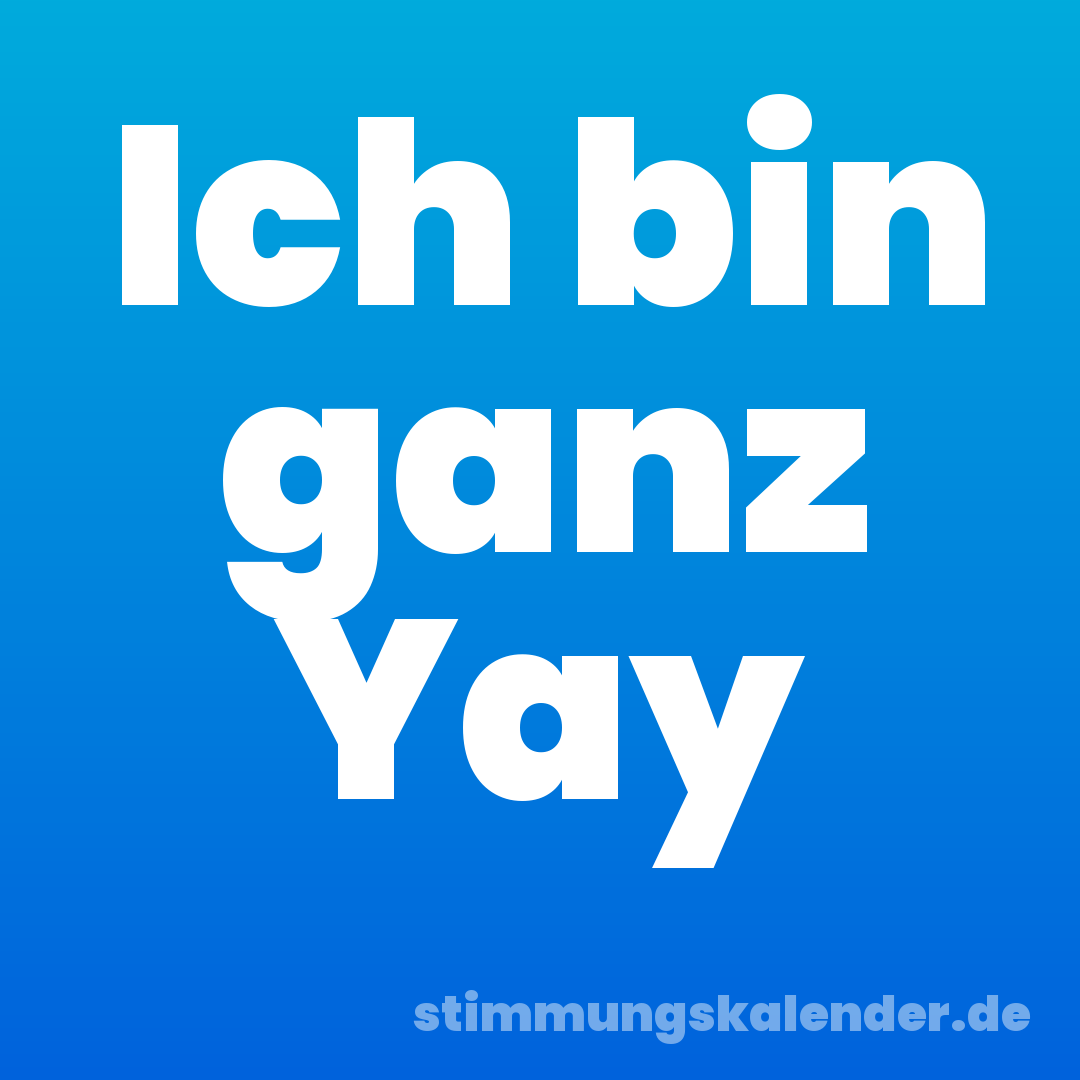Ich bin ganz Yay
