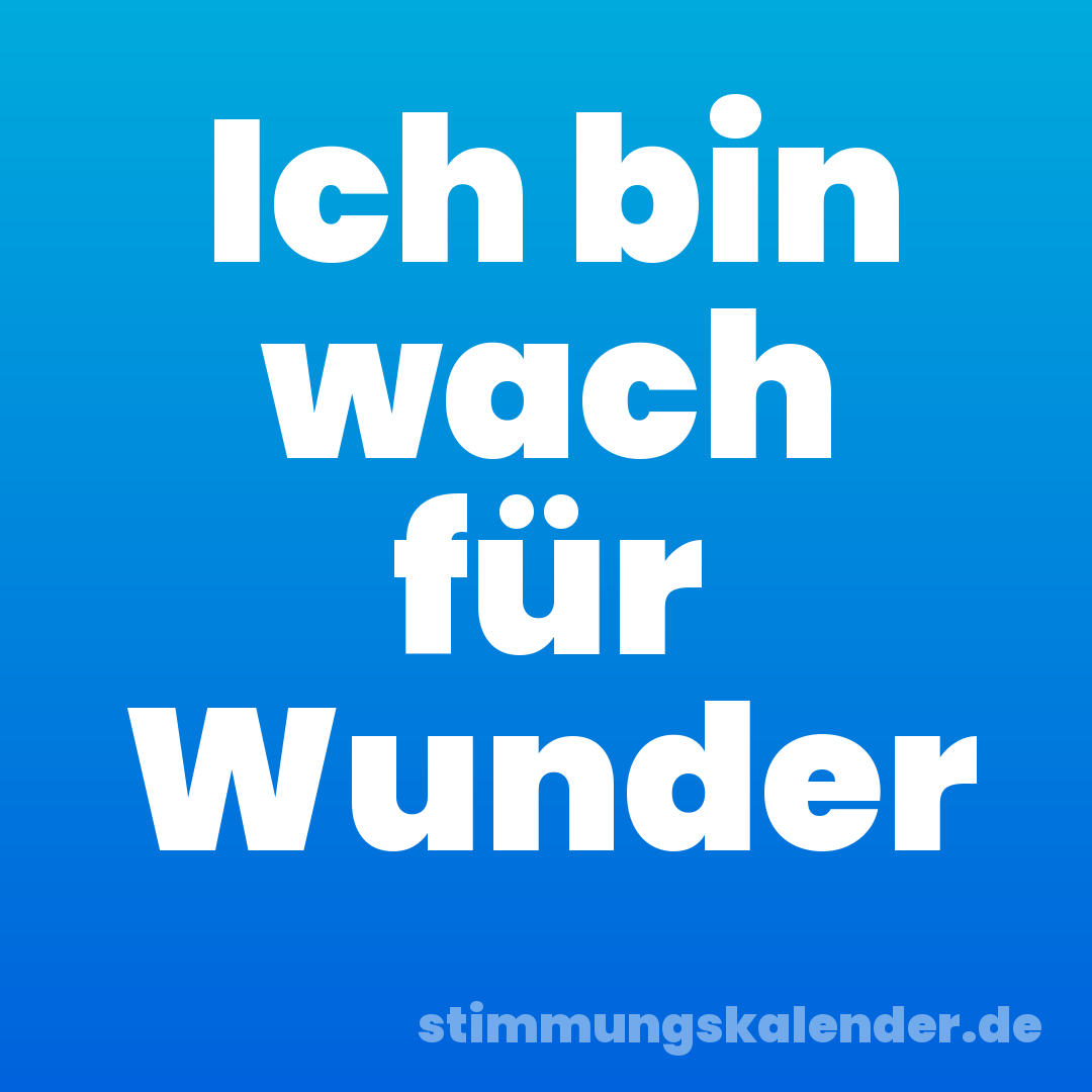 Ich bin wach für Wunder