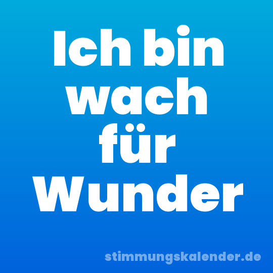 Ich bin wach für Wunder