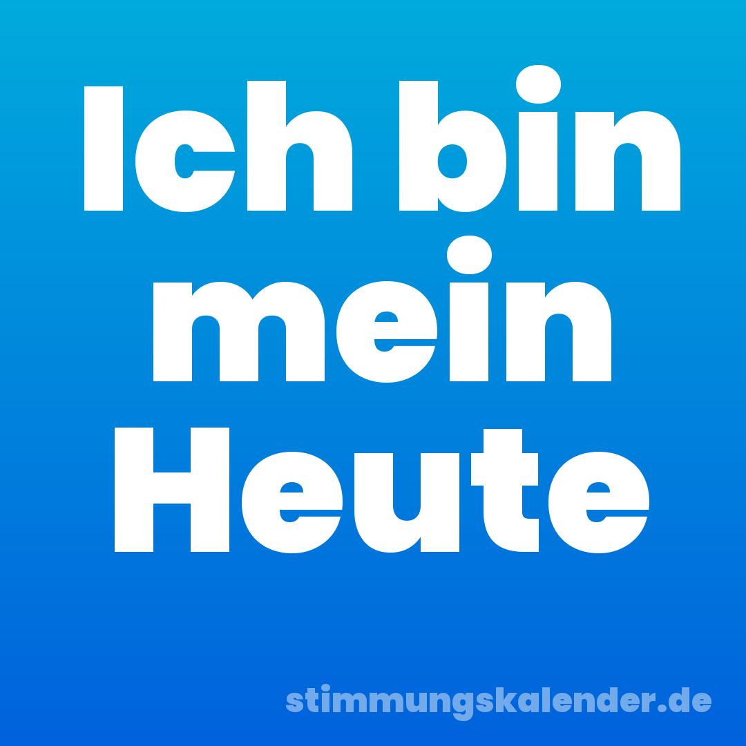 Ich bin mein Heute